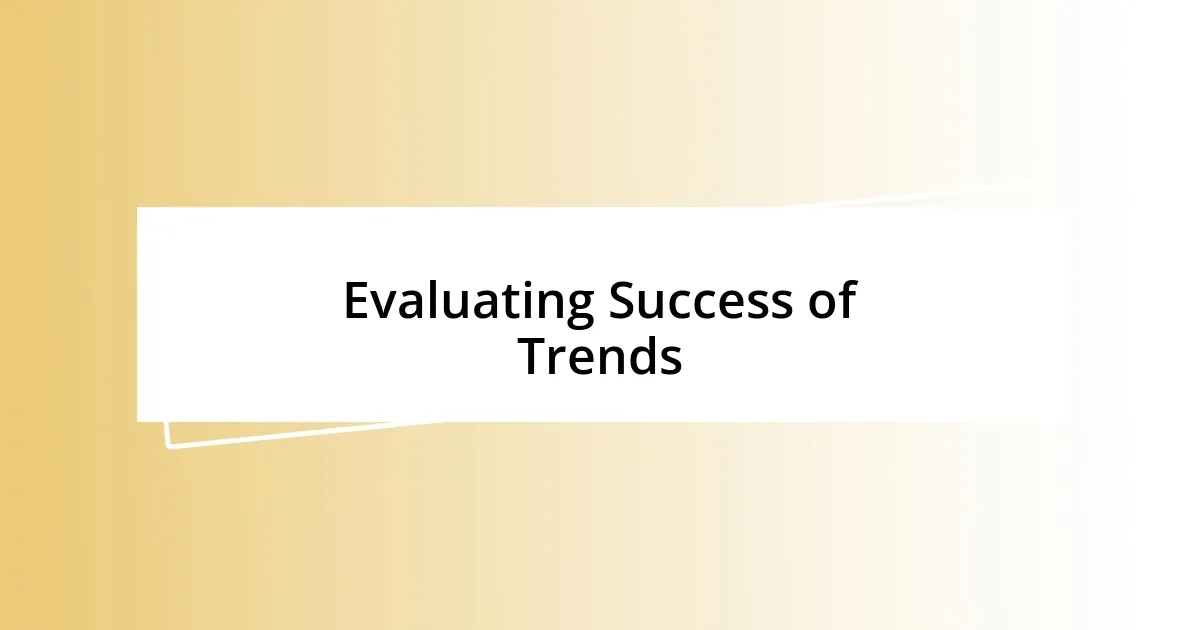 Evaluating Success of Trends