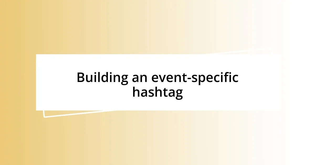 Building an event-specific hashtag