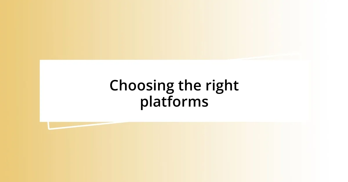 Choosing the right platforms