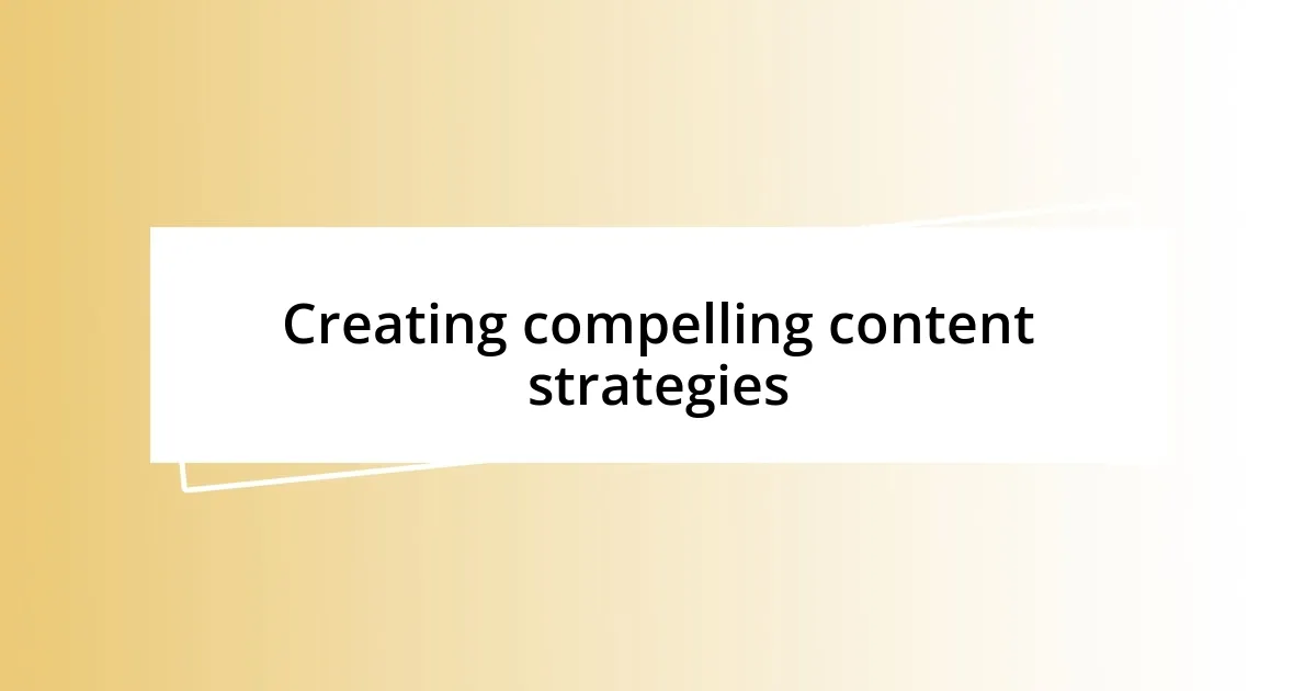 Creating compelling content strategies