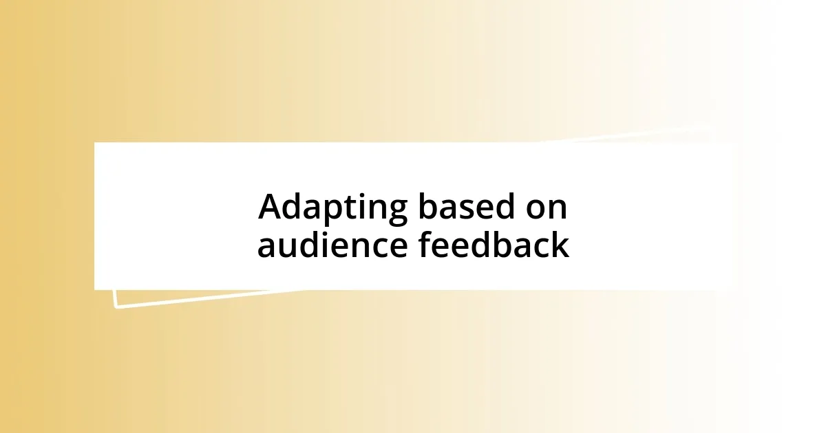 Adapting based on audience feedback