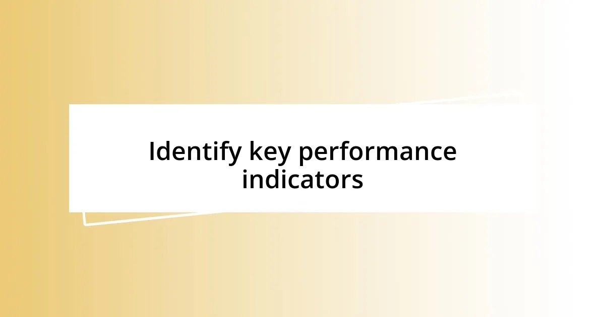 Identify key performance indicators