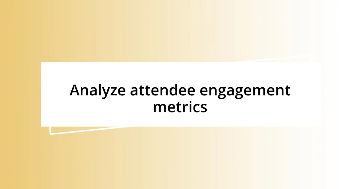 Analyze attendee engagement metrics