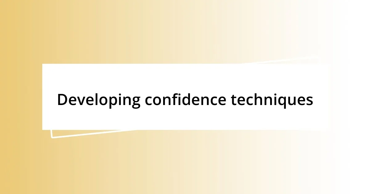 Developing confidence techniques