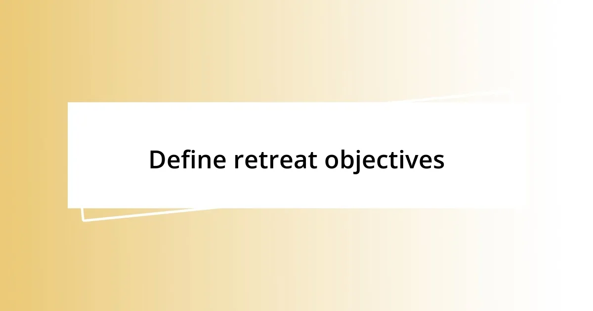 Define retreat objectives