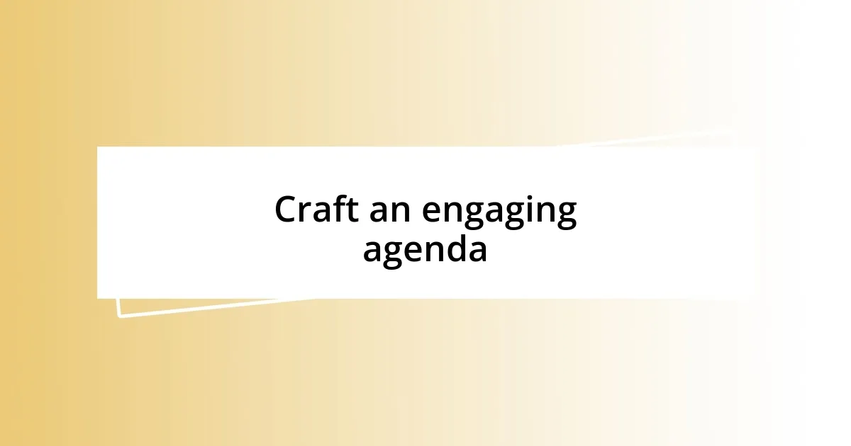 Craft an engaging agenda