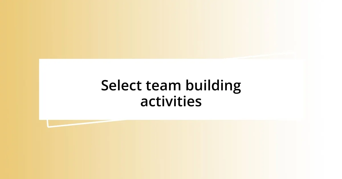 Select team building activities