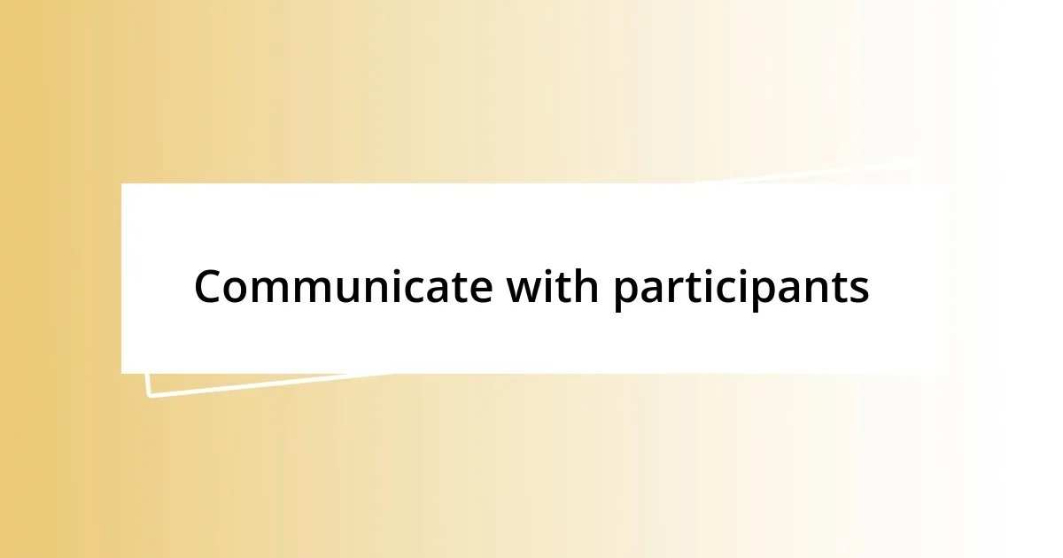 Communicate with participants