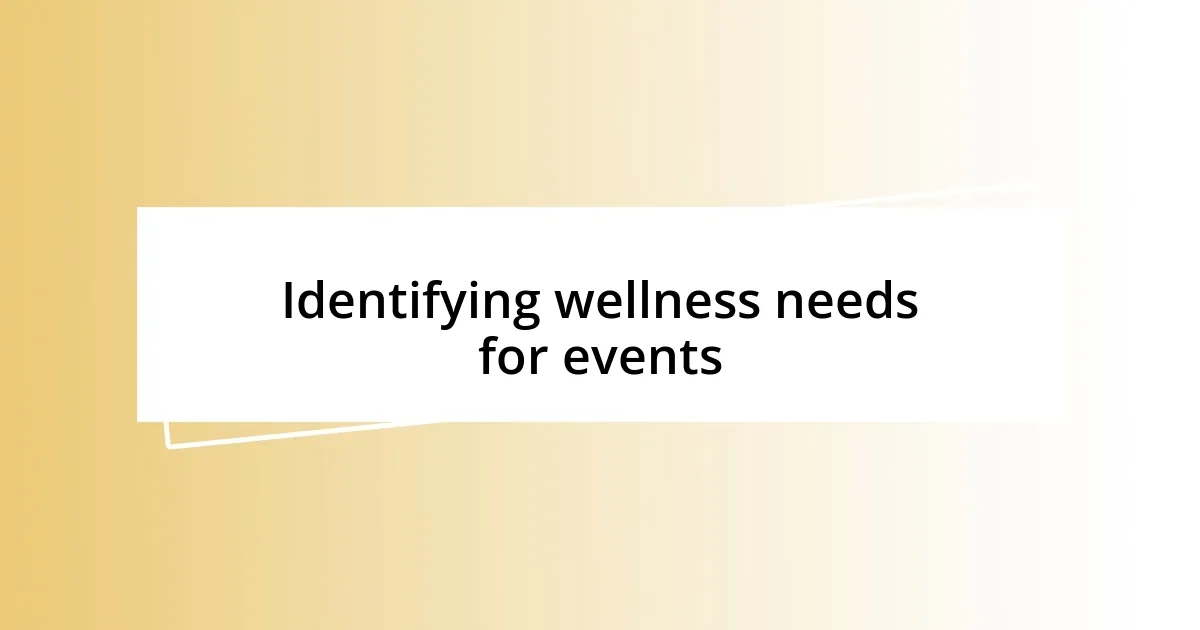 Identifying wellness needs for events