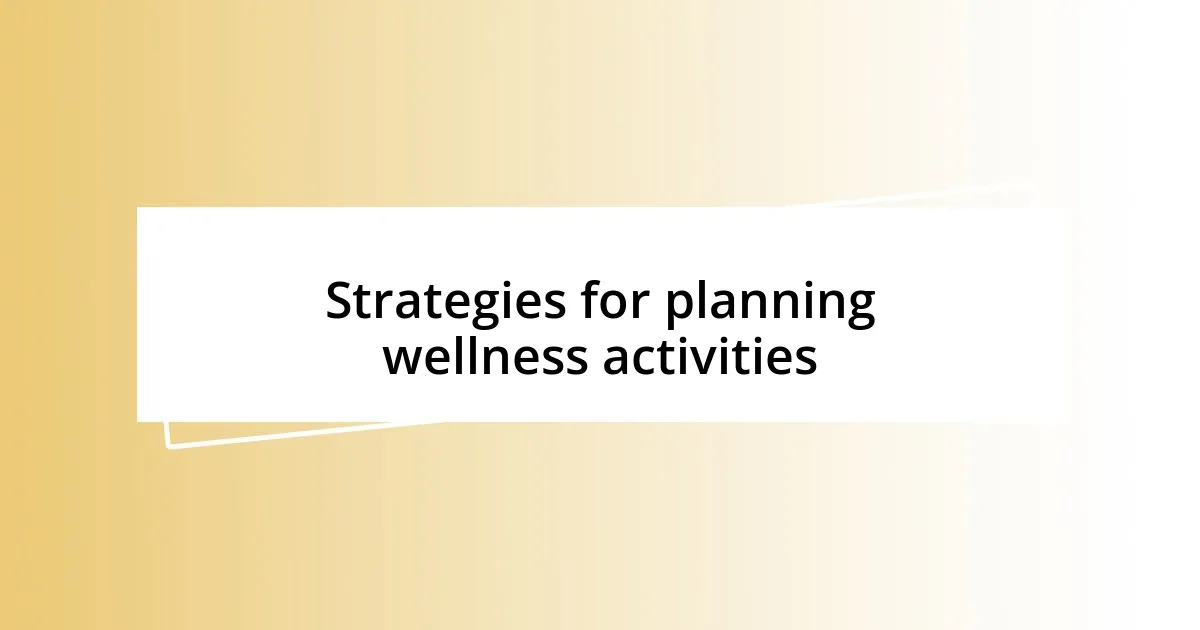 Strategies for planning wellness activities