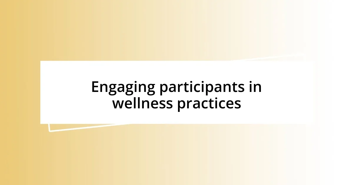 Engaging participants in wellness practices