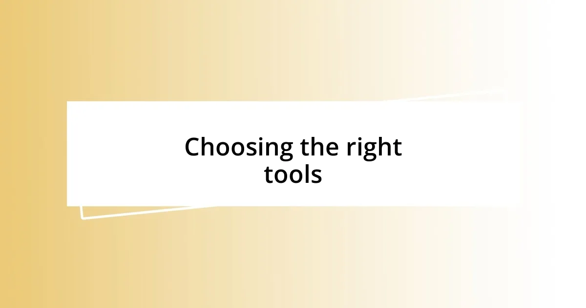 Choosing the right tools