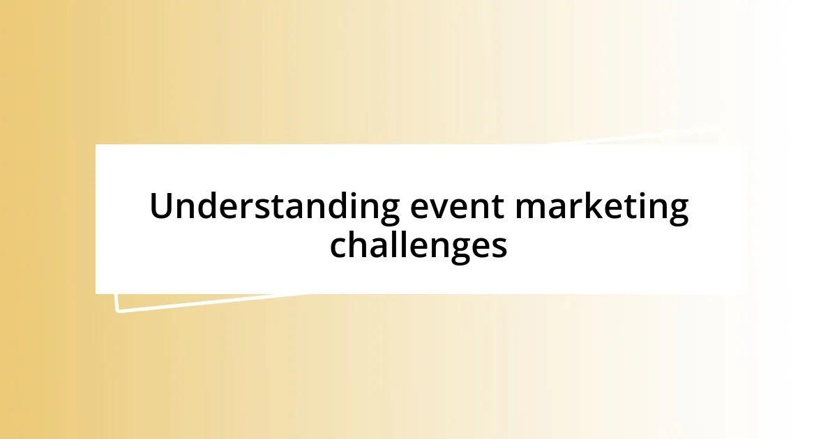 Understanding event marketing challenges