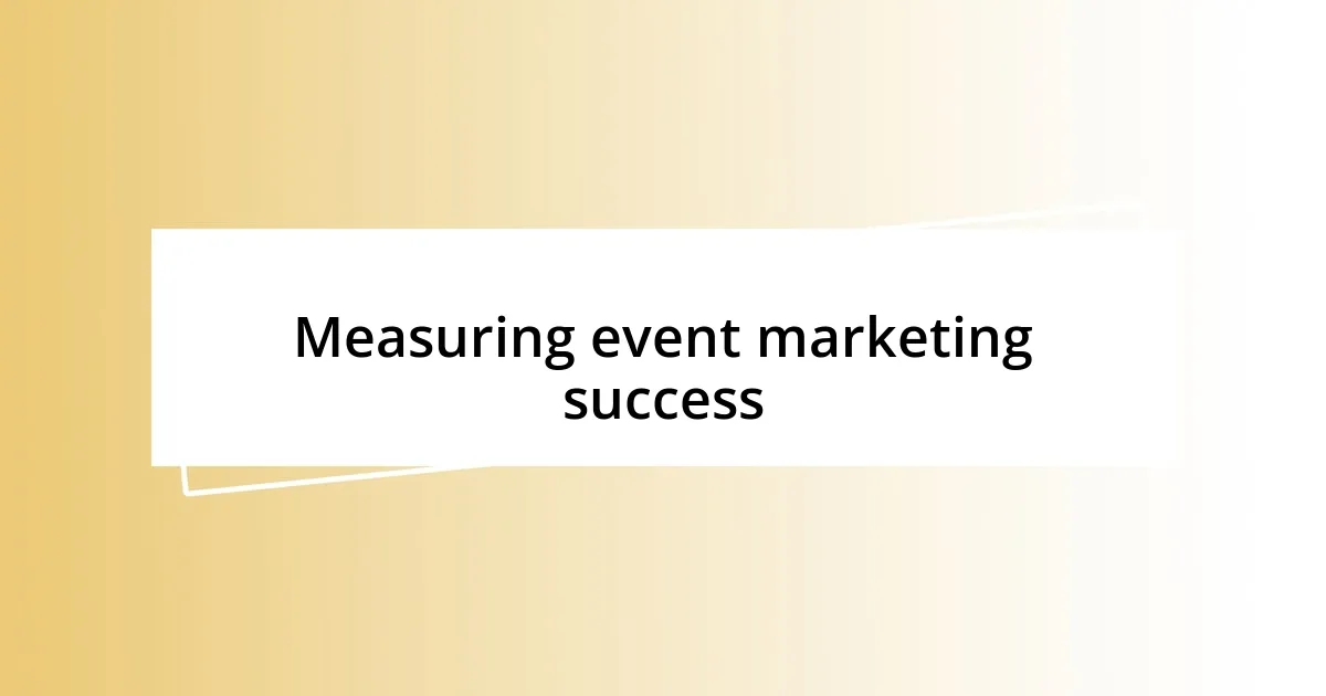 Measuring event marketing success