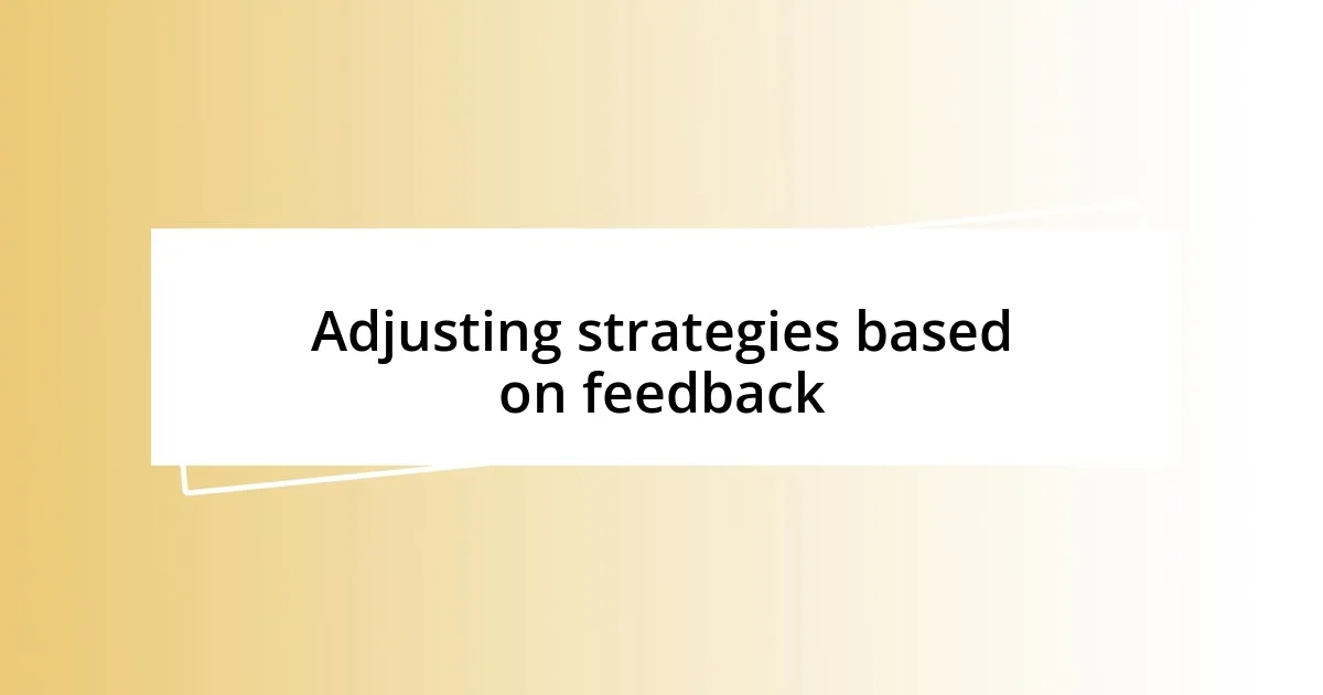 Adjusting strategies based on feedback