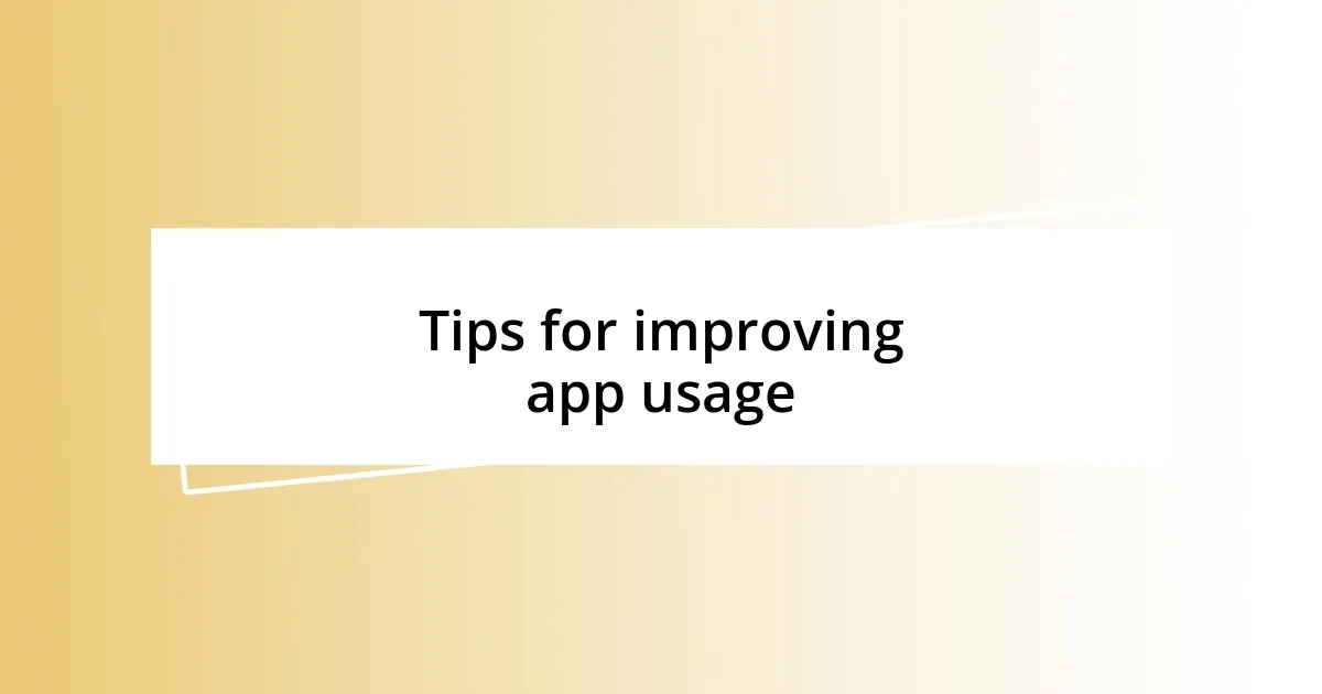 Tips for improving app usage