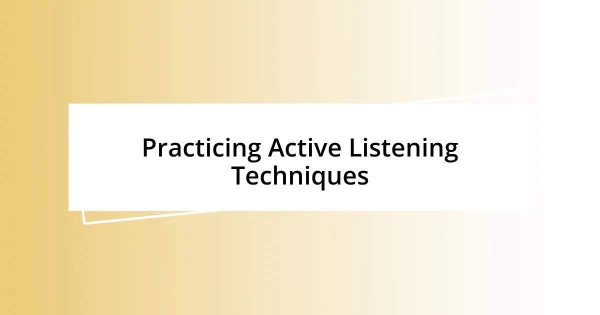 Practicing Active Listening Techniques