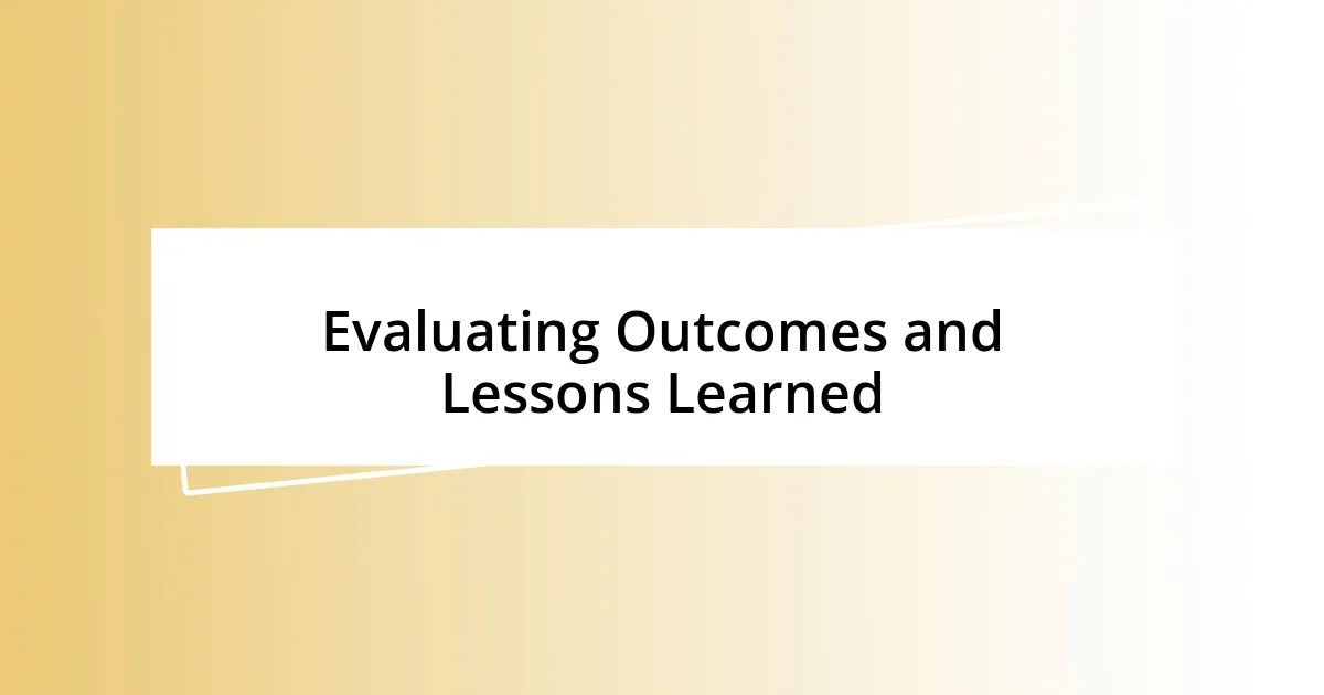 Evaluating Outcomes and Lessons Learned