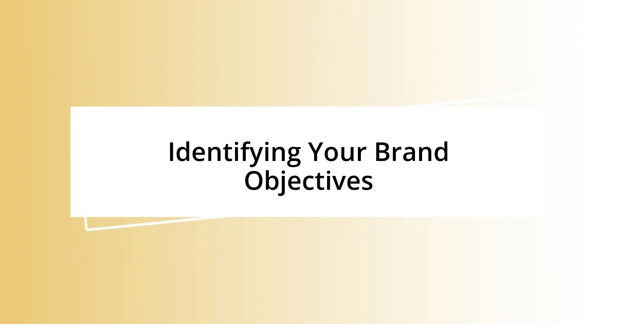 Identifying Your Brand Objectives