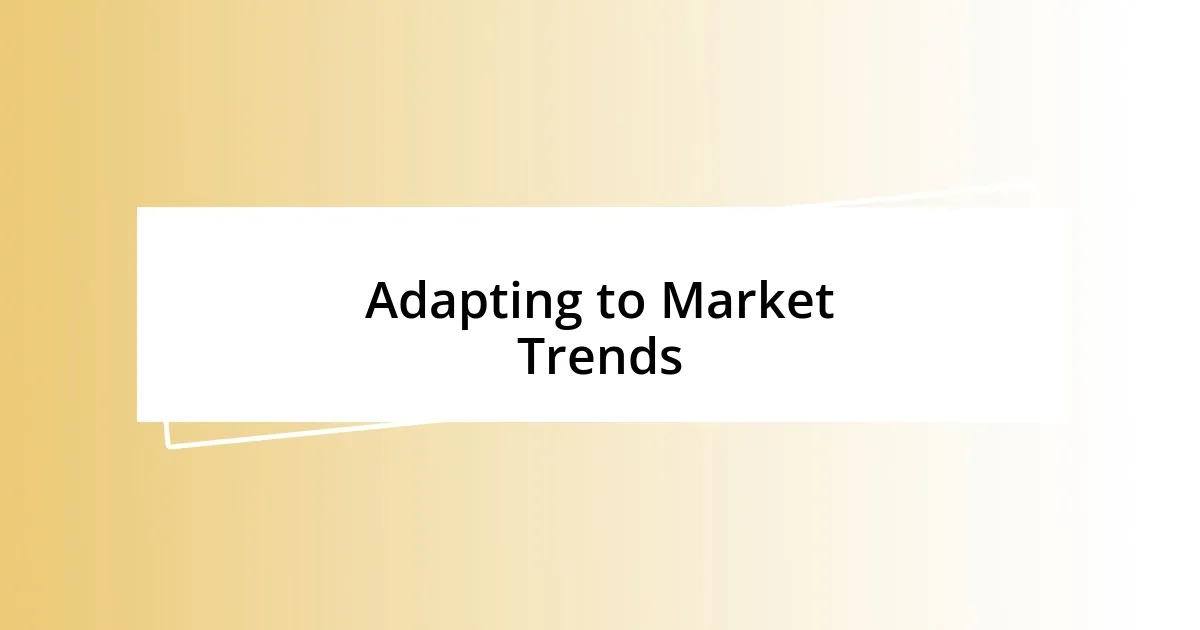 Adapting to Market Trends