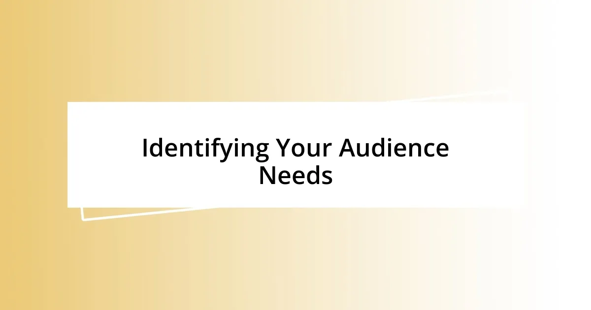 Identifying Your Audience Needs