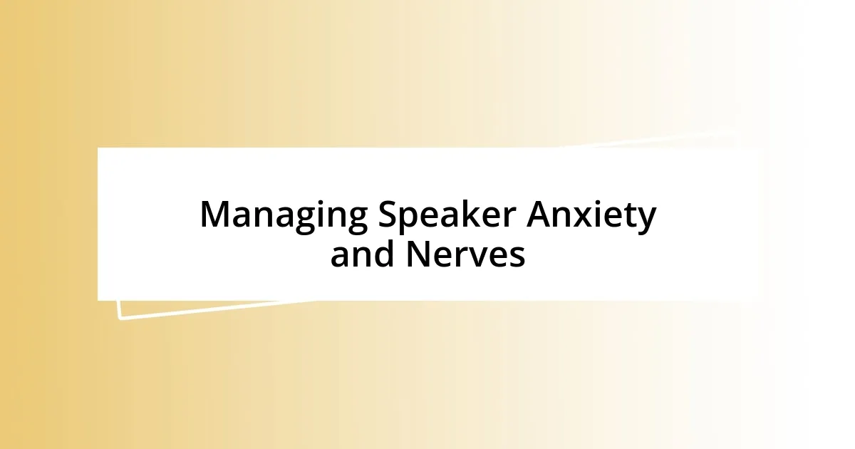 Managing Speaker Anxiety and Nerves