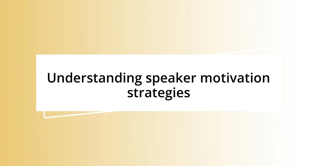 Understanding speaker motivation strategies