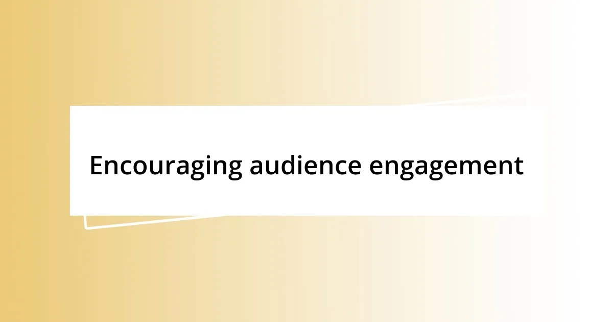 Encouraging audience engagement