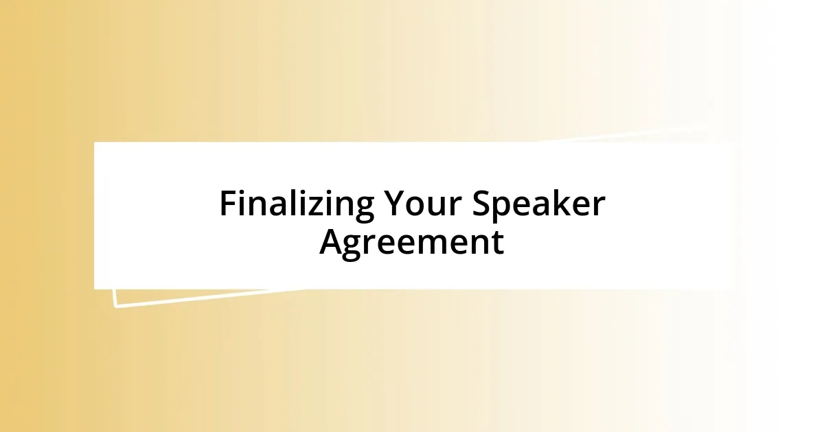 Finalizing Your Speaker Agreement