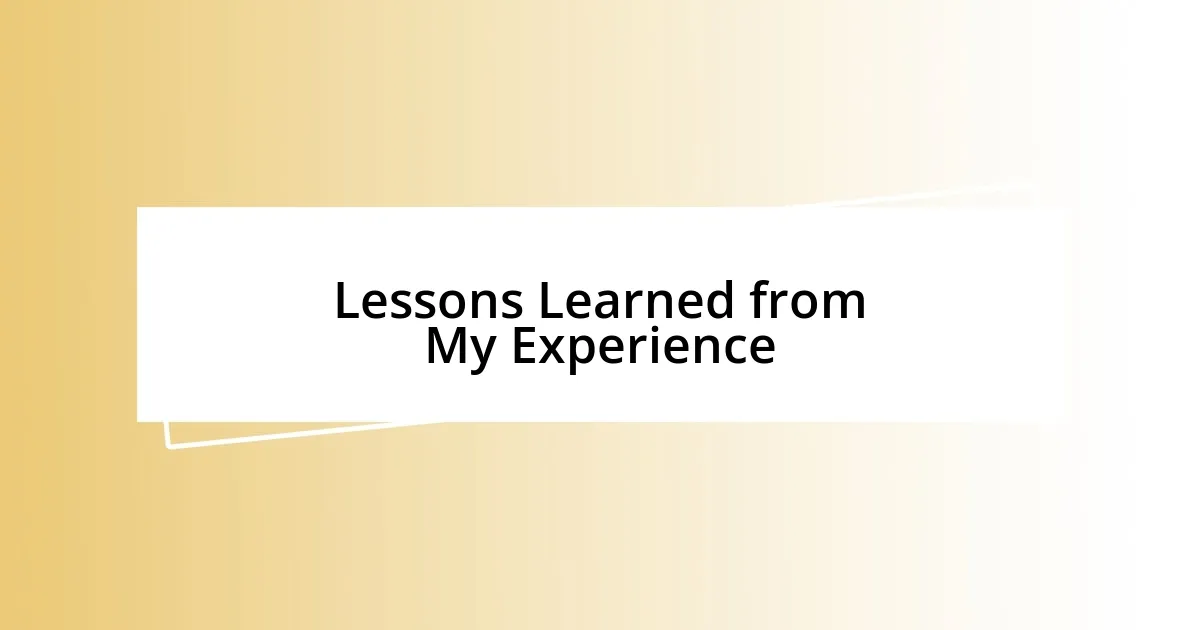 Lessons Learned from My Experience