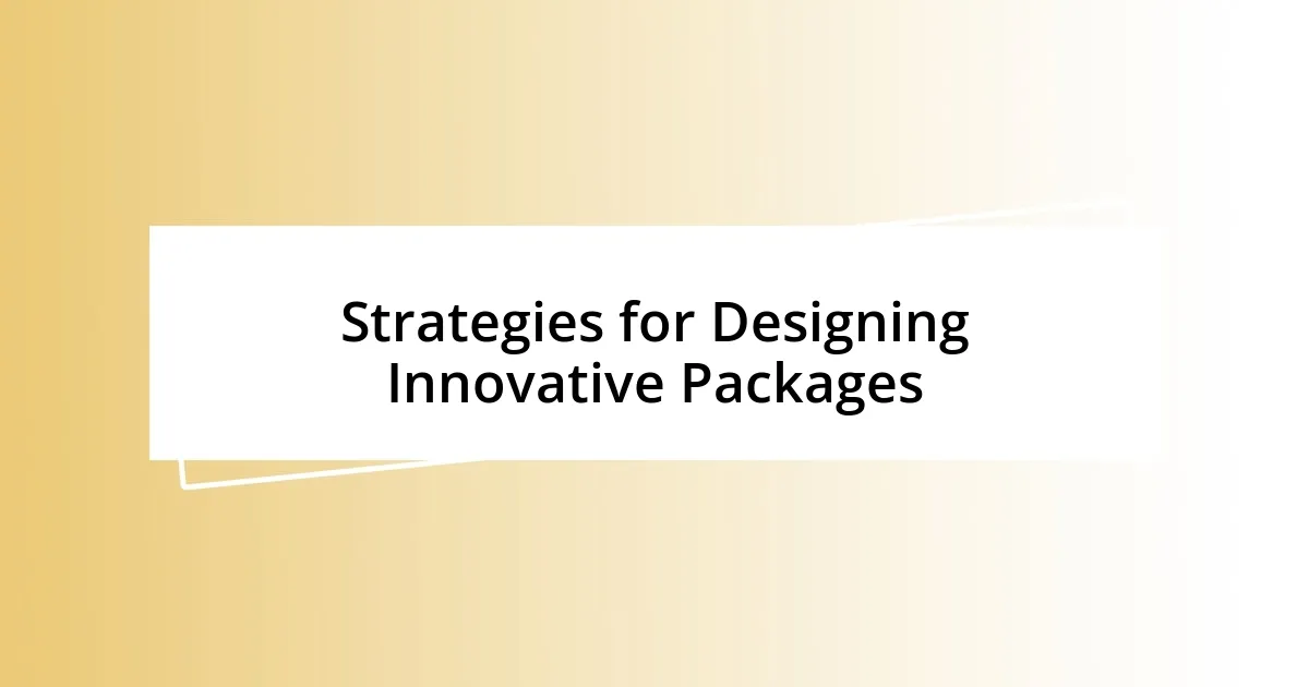 Strategies for Designing Innovative Packages