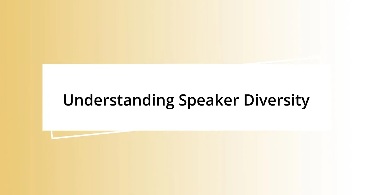 Understanding Speaker Diversity