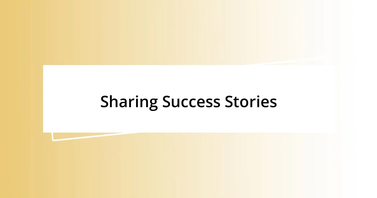 Sharing Success Stories