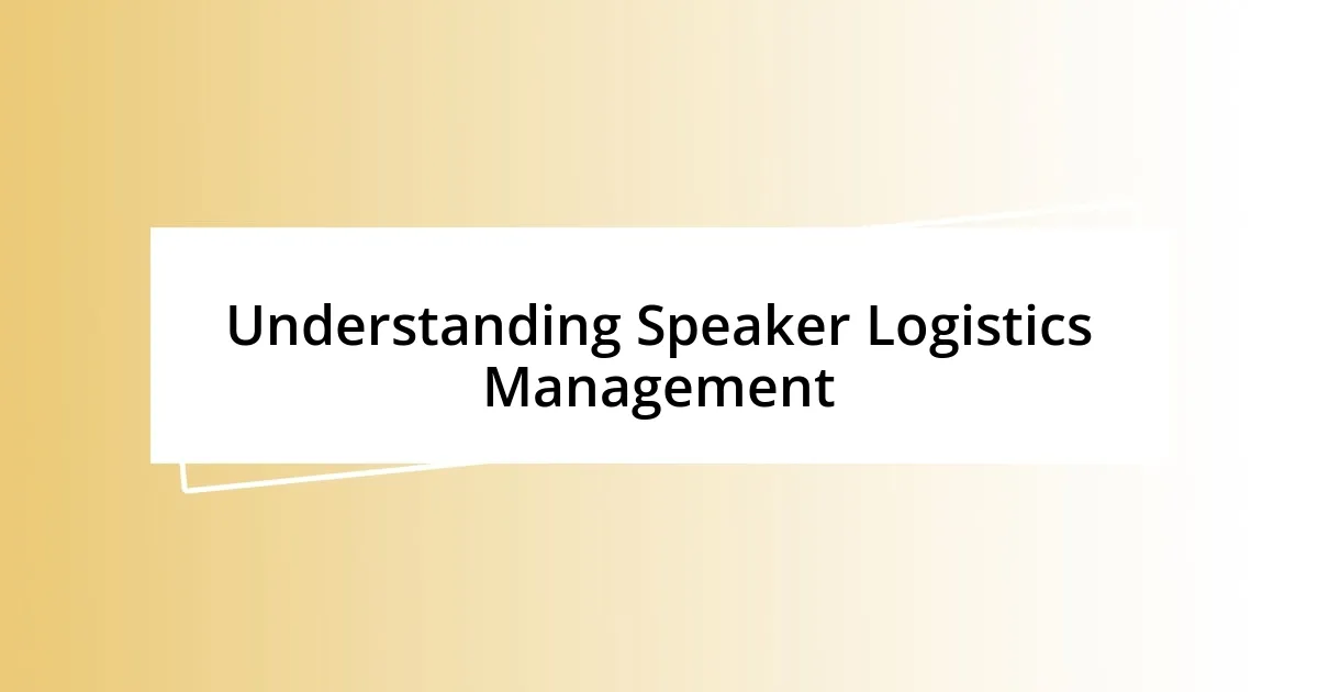 Understanding Speaker Logistics Management