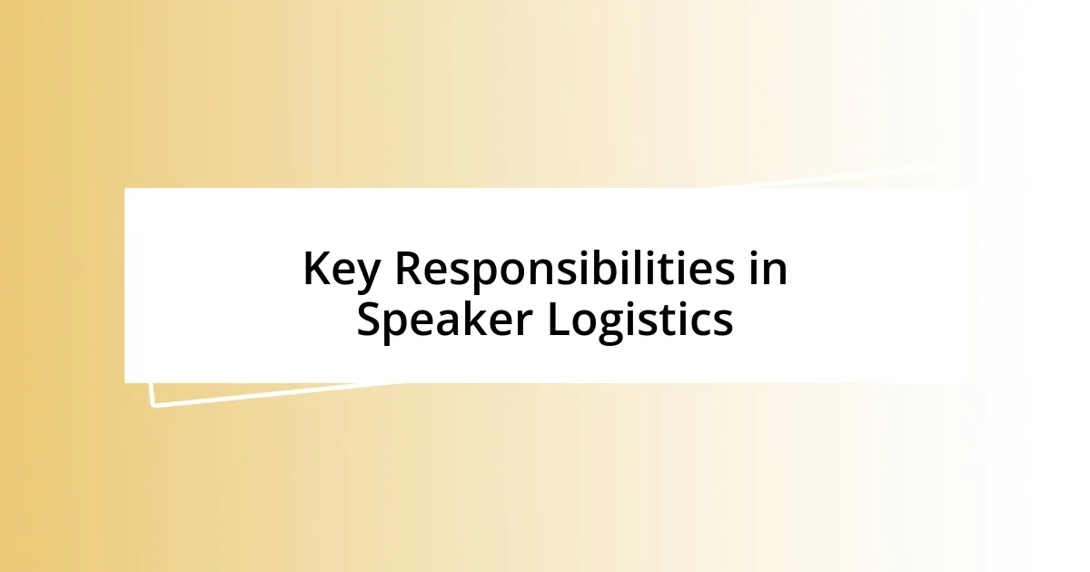 Key Responsibilities in Speaker Logistics