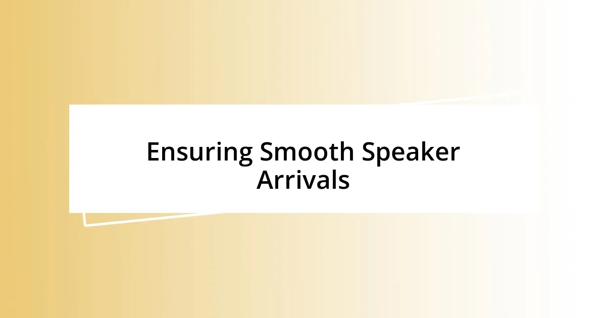 Ensuring Smooth Speaker Arrivals