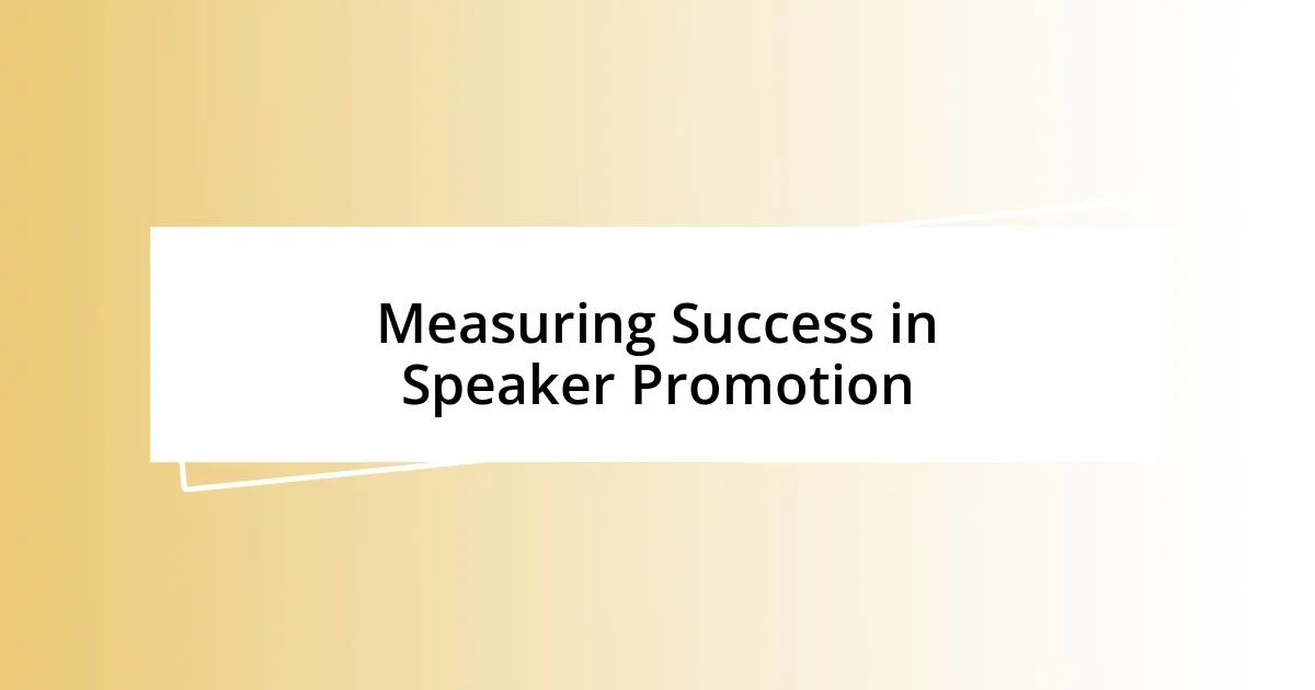 Measuring Success in Speaker Promotion