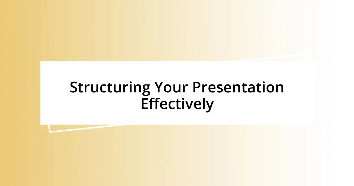 Structuring Your Presentation Effectively