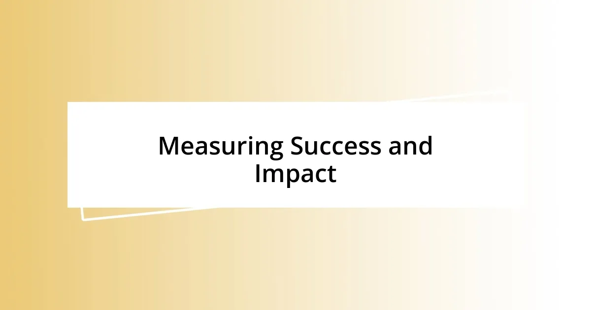 Measuring Success and Impact