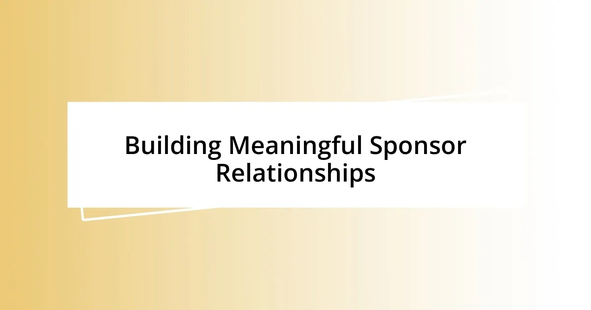 Building Meaningful Sponsor Relationships