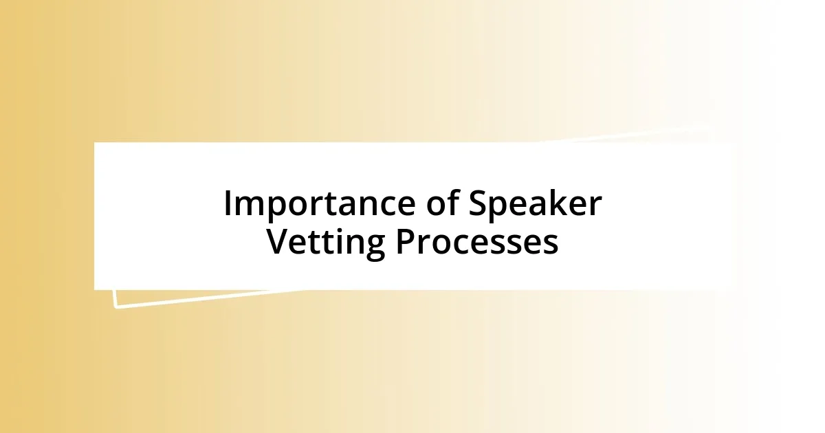 Importance of Speaker Vetting Processes