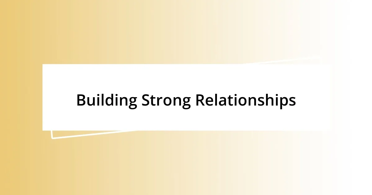 Building Strong Relationships