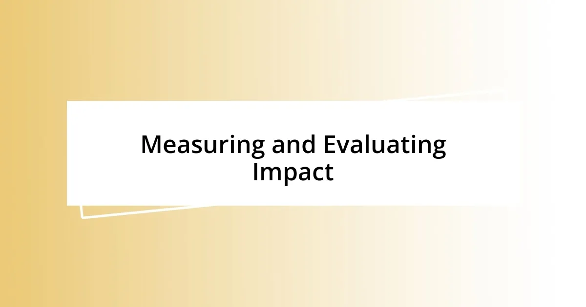 Measuring and Evaluating Impact