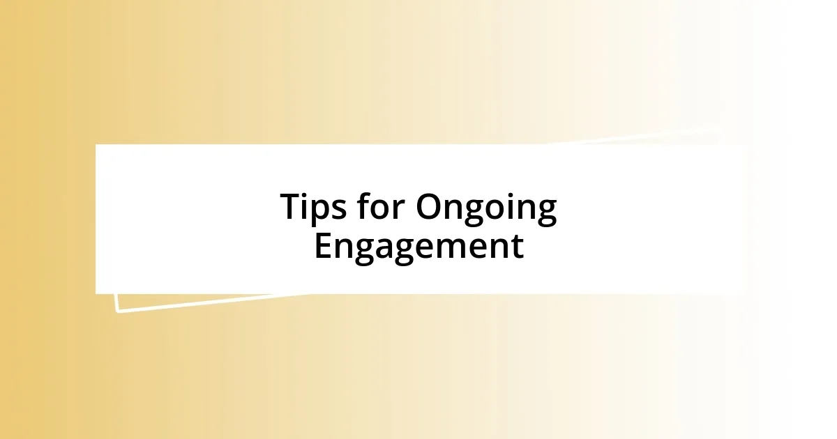 Tips for Ongoing Engagement