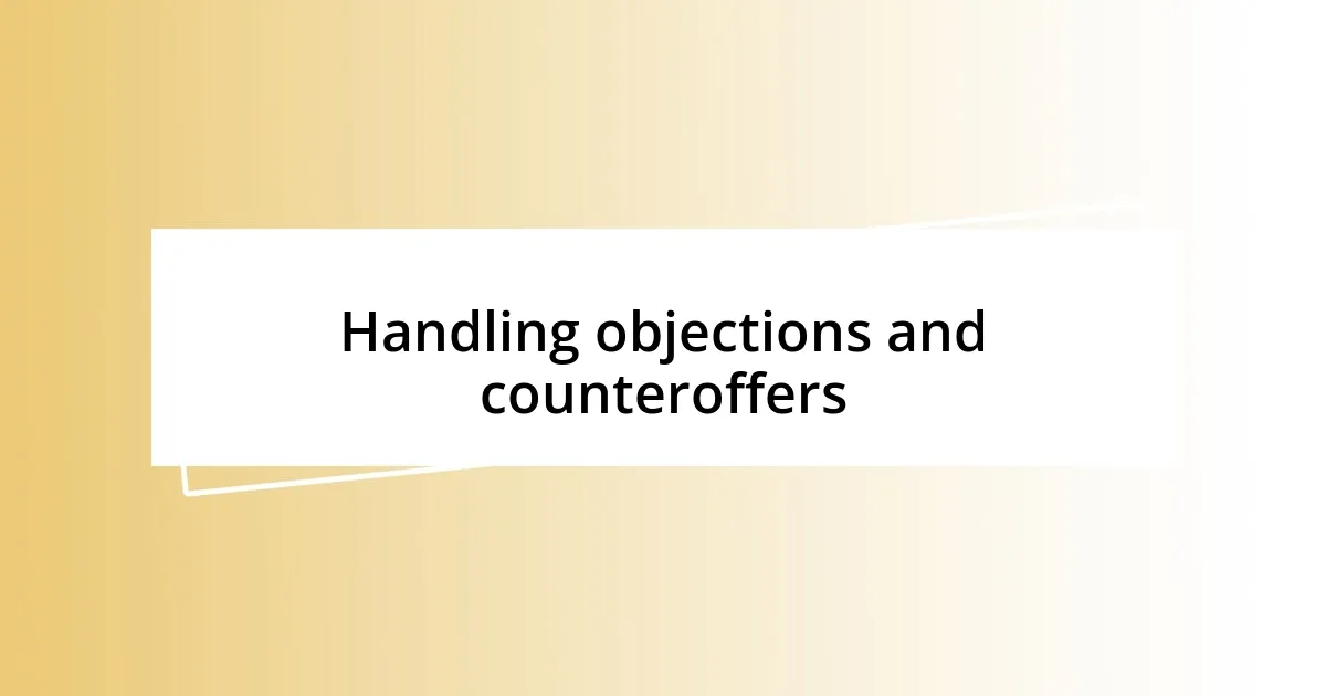 Handling objections and counteroffers