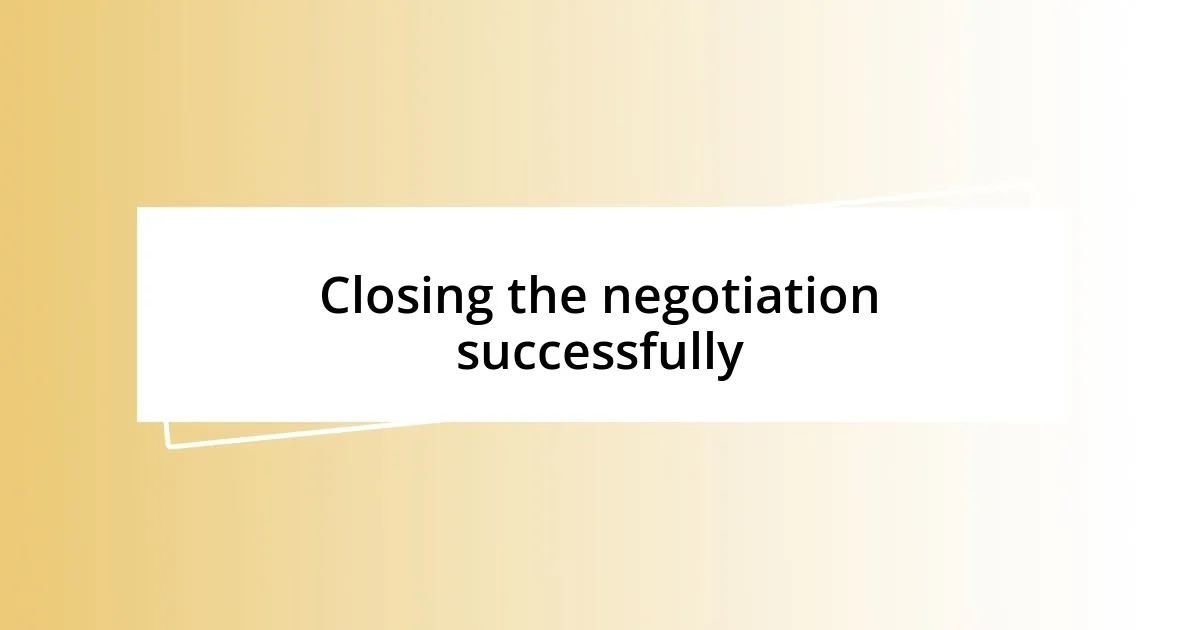 Closing the negotiation successfully