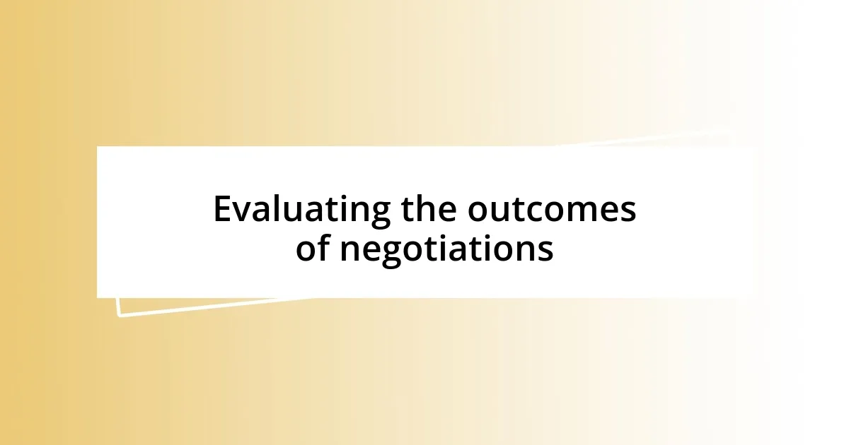 Evaluating the outcomes of negotiations