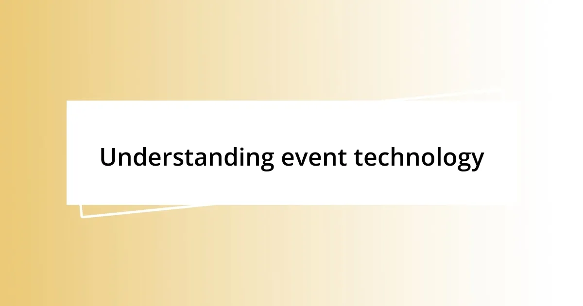 Understanding event technology