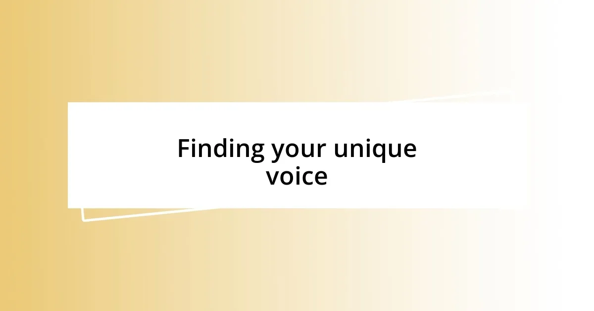 Finding your unique voice