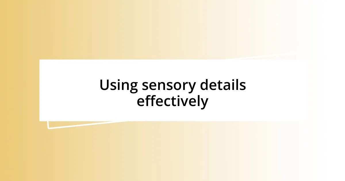 Using sensory details effectively